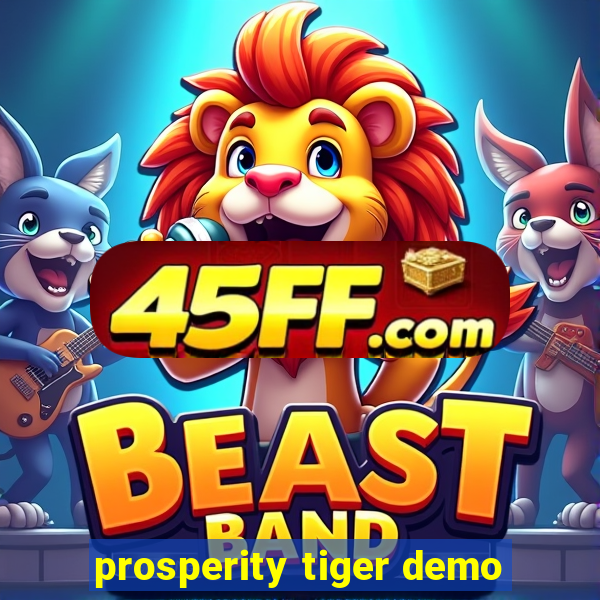 prosperity tiger demo